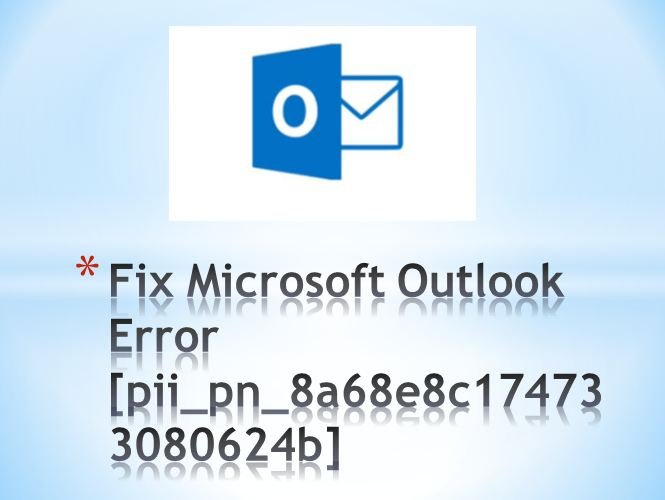 How to Fix Microsoft Outlook Error [pii_pn_8a68e8c174733080624b]