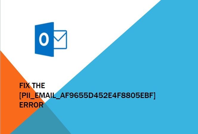 How to fix Outlook [pii_email_af9655d452e4f8805ebf] error code?