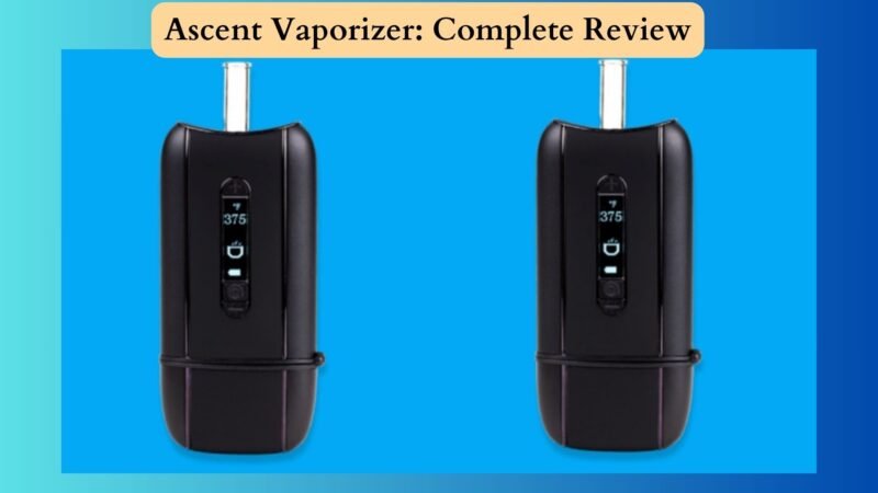 All you need to know about Ascent Vaporizer? Specs, Working & Cleaning