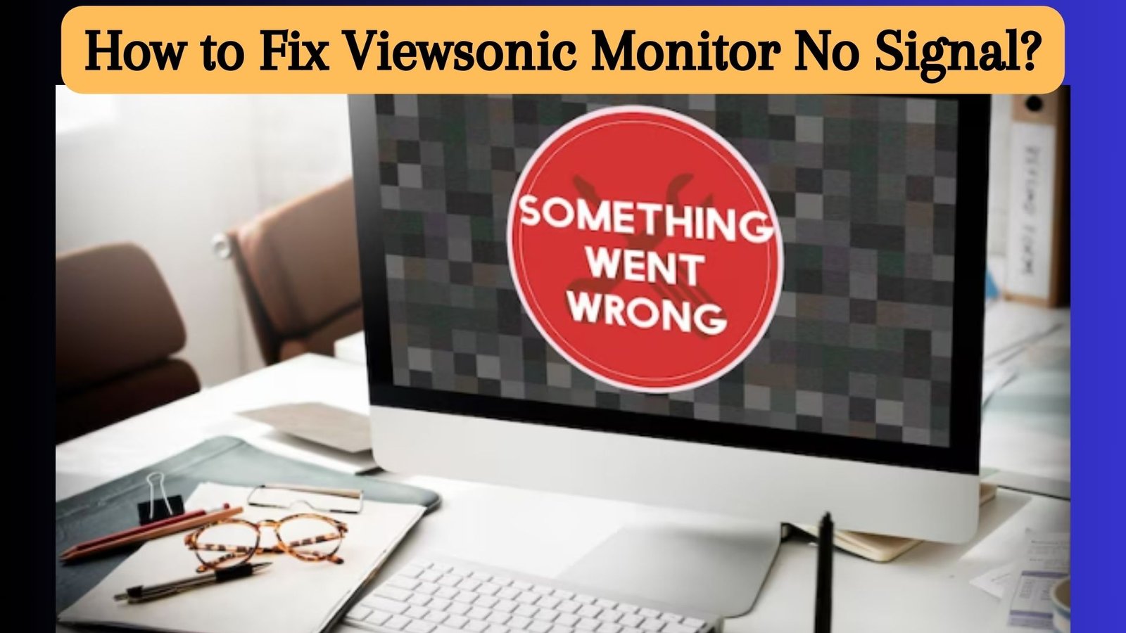 How to Fix Viewsonic Monitor No Signal? 9 Troubleshooting Techniques